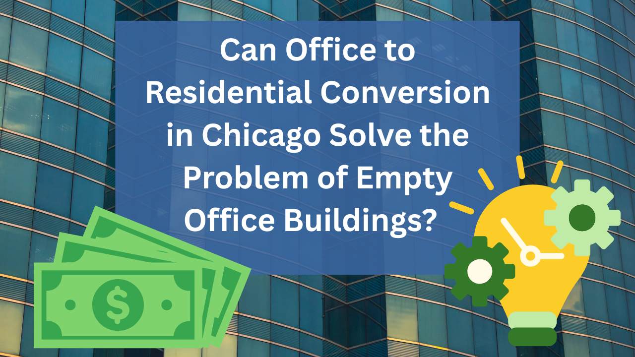 Can Office to Residential Conversion in Chicago Solve the Problem of Empty Office Buildings?